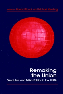 Remaking the Union : Devolution and British Politics in the 1990s