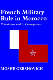 French Military Rule in Morocco : Colonialism and its Consequences