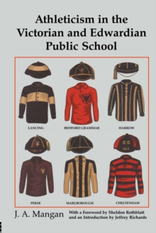 Athleticism in the Victorian and Edwardian Public School : The Emergence and Consolidation of an Educational Ideology, Paperback / softback Book Athleticism in the Victorian and Edwardian Public School : The Emergence and Consolidation of an Educational Ideology, Paperback / softback Book