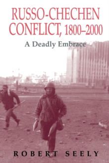 The Russian-Chechen Conflict 1800-2000 : A Deadly Embrace