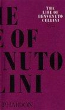 The Life of Benvenuto Cellini, Paperback Book The Life of Benvenuto Cellini, Paperback Book