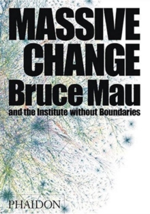 Massive Change : A Manifesto for the Future of Global Design, Hardback Book Massive Change : A Manifesto for the Future of Global Design, Hardback Book