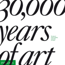 30,000 Years of Art : The Story of Human Creativity Across Time and Space, Hardback Book 30,000 Years of Art : The Story of Human Creativity Across Time and Space, Hardback Book