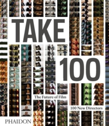 Take 100 : The Future of Film: 100 New Directors, Hardback Book Take 100 : The Future of Film: 100 New Directors, Hardback Book
