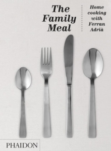 The Family Meal : Home cooking with Ferran Adria, Hardback Book The Family Meal : Home cooking with Ferran Adria, Hardback Book