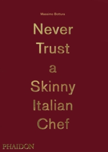 Massimo Bottura: Never Trust a Skinny Italian Chef, Hardback Book Massimo Bottura: Never Trust a Skinny Italian Chef, Hardback Book