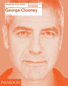 George Clooney: Anatomy of an Actor, Hardback Book George Clooney: Anatomy of an Actor, Hardback Book