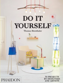 Do it Yourself : 50 Projects by Designers and Artists, Hardback Book Do it Yourself : 50 Projects by Designers and Artists, Hardback Book