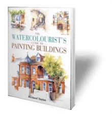The Watercolourist's Guide to Painting Buildings, Paperback Book The Watercolourist's Guide to Painting Buildings, Paperback Book