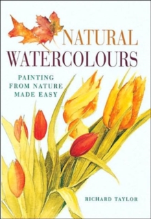 Natural Watercolours : Painting from Nature Made Easy, Paperback Book Natural Watercolours : Painting from Nature Made Easy, Paperback Book