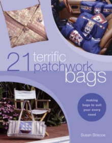 21 Terrific Patchwork Bags : Making Bags to Suit Your Every Need, Paperback Book 21 Terrific Patchwork Bags : Making Bags to Suit Your Every Need, Paperback Book