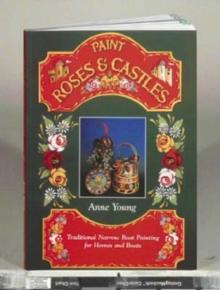Paint Roses and Castles : Traditional Narrow Boat Painting for Homes and Boats, Paperback Book Paint Roses and Castles : Traditional Narrow Boat Painting for Homes and Boats, Paperback Book