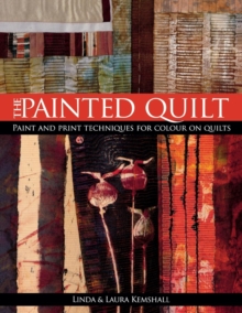 The Painted Quilt : Paint and Print Techniques for Colour on Quilts, Paperback Book The Painted Quilt : Paint and Print Techniques for Colour on Quilts, Paperback Book