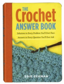 The Crochet Answer Book : Solutions to Every Problem You'll Ever Face, Answers to Every Question You'll Ever Ask, Paperback Book The Crochet Answer Book : Solutions to Every Problem You'll Ever Face, Answers to Every Question You'll Ever Ask, Paperback Book