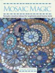 Mosaic Magic : Simple Creative Ideas for Sophisticated Home Style, Paperback Book Mosaic Magic : Simple Creative Ideas for Sophisticated Home Style, Paperback Book
