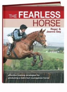 The Fearless Horse : Effective Training Strategies for Producing a Calm But Courageous Horse, Paperback / softback Book The Fearless Horse : Effective Training Strategies for Producing a Calm But Courageous Horse, Paperback / softback Book