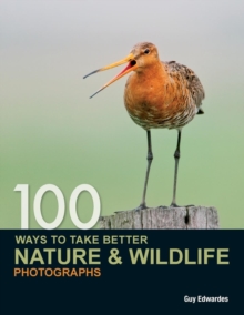 100 Ways to Take Better Nature & Wildlife Photographs, Paperback Book 100 Ways to Take Better Nature & Wildlife Photographs, Paperback Book