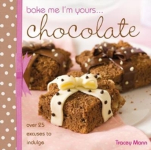 Bake Me, I'm Yours... Chocolate : Over 25 Excuses to Indulge, Hardback Book Bake Me, I'm Yours... Chocolate : Over 25 Excuses to Indulge, Hardback Book