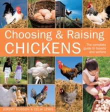 Choosing and Raising Chickens : The Complete Guide to Breeds and Welfare, Paperback Book Choosing and Raising Chickens : The Complete Guide to Breeds and Welfare, Paperback Book