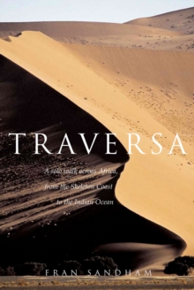 Traversa : A Solo Walk Across Africa, from the Skeleton Coast to the Indian Ocean, Paperback Book Traversa : A Solo Walk Across Africa, from the Skeleton Coast to the Indian Ocean, Paperback Book