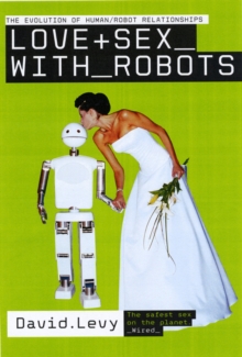 Love and Sex with Robots : The Evolution of Human-robot Relationships, Paperback Book Love and Sex with Robots : The Evolution of Human-robot Relationships, Paperback Book