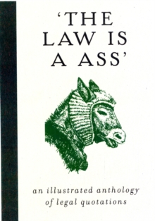 The Law is a Ass : An Illustrated Collection of Legal Quotations, Hardback Book The Law is a Ass : An Illustrated Collection of Legal Quotations, Hardback Book