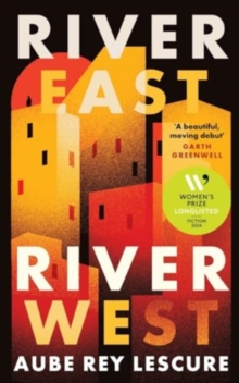 River East, River West : Shortlisted for the Women's Prize for Fiction 2024