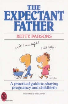 The Expectant Father : A Practical Guide to Sharing Pregnancy and Childbirth, Paperback Book The Expectant Father : A Practical Guide to Sharing Pregnancy and Childbirth, Paperback Book