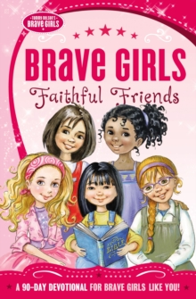 Brave Girls: Faithful Friends : A 90-Day Devotional