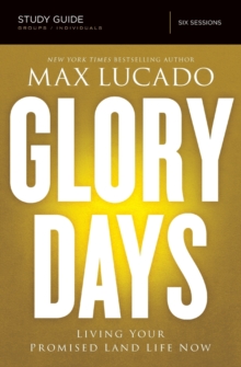 Glory Days Study Guide : Living Your Promised Land Life Now, Paperback / softback Book Glory Days Study Guide : Living Your Promised Land Life Now, Paperback / softback Book