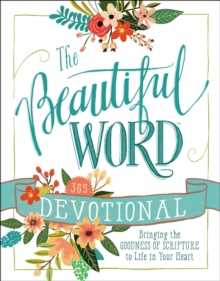 The Beautiful Word Devotional : Bringing the Goodness of Scripture to Life in Your Heart