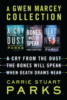 A Gwen Marcey Collection : A Cry from the Dust, The Bones Will Speak, When Death Draws Near