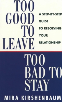 Too Good to Leave, Too Bad to Stay : A Step by Step Guide to Help You Decide Whether to Stay in or Get Out of Your Relationship, Paperback Book Too Good to Leave, Too Bad to Stay : A Step by Step Guide to Help You Decide Whether to Stay in or Get Out of Your Relationship, Paperback Book