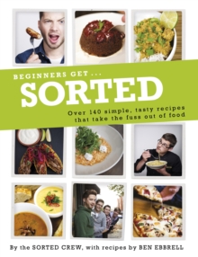 Beginners Get . . . Sorted : Over 140 Simple, Tasty Recipes That Take the Fuss out of Food, Paperback Book Beginners Get . . . Sorted : Over 140 Simple, Tasty Recipes That Take the Fuss out of Food, Paperback Book
