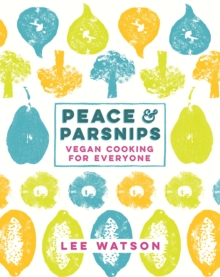 Peace and Parsnips : Vegan Cooking for Everyone, Hardback Book Peace and Parsnips : Vegan Cooking for Everyone, Hardback Book