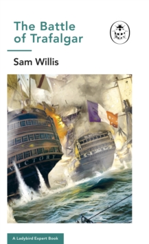 Battle of Trafalgar : A Ladybird Expert Book, Hardback Book Battle of Trafalgar : A Ladybird Expert Book, Hardback Book