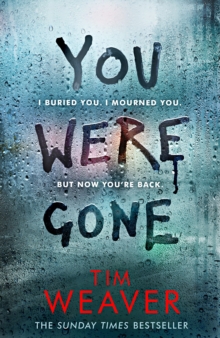 You Were Gone : I buried you. I mourned you. But now you're back . . . The Sunday Times Bestseller, Hardback Book You Were Gone : I buried you. I mourned you. But now you're back . . . The Sunday Times Bestseller, Hardback Book