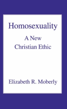 Homosexuality : A New Christian Ethic, Paperback / softback Book Homosexuality : A New Christian Ethic, Paperback / softback Book
