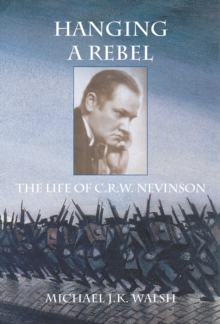 Hanging a Rebel : The Life of C.R.W. Nevinson, Paperback / softback Book Hanging a Rebel : The Life of C.R.W. Nevinson, Paperback / softback Book