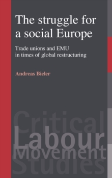 The Struggle for a Social Europe : Trade Unions and EMU in Times of Global Restructuring