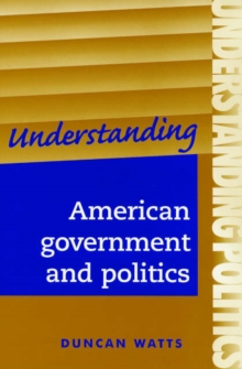 Understanding American Government and Politics : A Guide for A2 Politics Students, Paperback Book Understanding American Government and Politics : A Guide for A2 Politics Students, Paperback Book