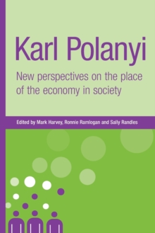 Karl Polanyi : New Perspectives on the Place of the Economy in Society