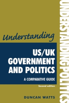 Understanding Us/Uk Government and Politics (2nd EDN) : A Comparative Guide