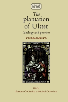 The Plantation of Ulster : Ideology and Practice