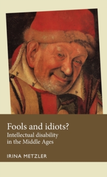 Fools and Idiots? : Intellectual Disability in the Middle Ages, Hardback Book Fools and Idiots? : Intellectual Disability in the Middle Ages, Hardback Book