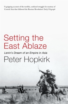 Setting the East Ablaze : Lenin's Dream of an Empire in Asia, Paperback Book Setting the East Ablaze : Lenin's Dream of an Empire in Asia, Paperback Book