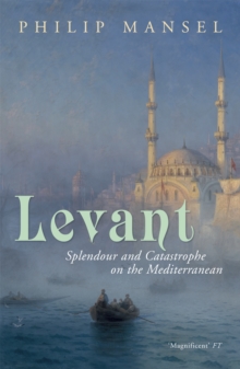 Levant : Splendour and Catastrophe on the Mediterranean, Paperback Book Levant : Splendour and Catastrophe on the Mediterranean, Paperback Book