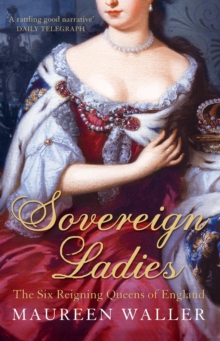 Sovereign Ladies : The Six Reigning Queens of England, Paperback Book Sovereign Ladies : The Six Reigning Queens of England, Paperback Book