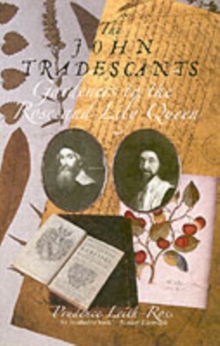 John Tradescants : Gardeners to the Rose and Lily Queen, Paperback Book John Tradescants : Gardeners to the Rose and Lily Queen, Paperback Book