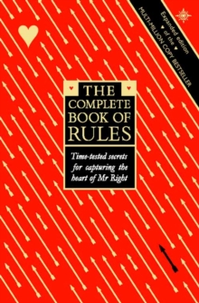 The Complete Book of Rules : Time Tested Secrets for Capturing the Heart of Mr. Right, Paperback Book The Complete Book of Rules : Time Tested Secrets for Capturing the Heart of Mr. Right, Paperback Book